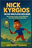 Nick Kyrgios The Boy Who Played with Heart: How Courage, Passion, and Fun Made Him One of Tennis’s Most Exciting Stars