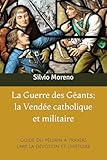  La guerre des géants; la Vendée catholique et militaire: Guide du pèlerin à travers l’art, la dévotion et l’histoire