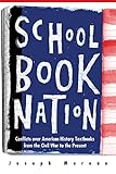 Schoolbook Nation: Conflicts over American History Textbooks from the Civil War to the Present