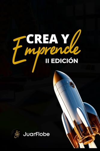 Crea y Emprende 2 Edición: Despegando de la idea a la acción (Spanish Edition)