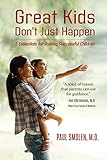 Great Kids Don't Just Happen: 5 Essentials for Raising Successful Children