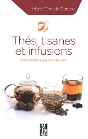 Thes, Tisanes Et Infusions: Ces Boissons Qui Font Du Bien [Paperback] Marie-Christie Gareau