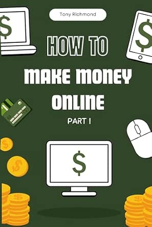 How to Make Money Online Part I: A Step-by-Step Guide