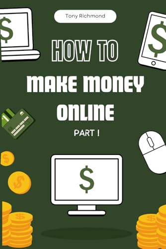 How to Make Money Online Part I: A Step-by-Step Guide (How To Fin...