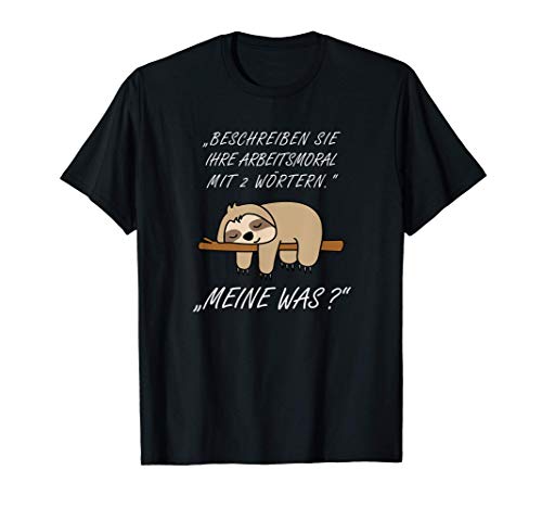 Arbeitsmoral mit 2 Wörtern - Meine Was? Lustiger Spruch T-Shirt