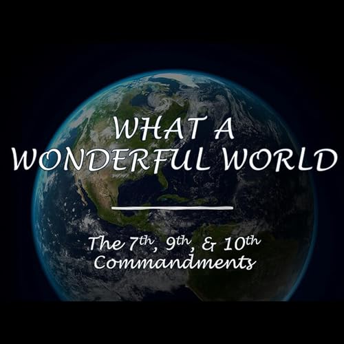 What a Wonderful World - The 7th, 9th, & 10th Commandments - 3/29/2026 - Pastor Kyle Weeks