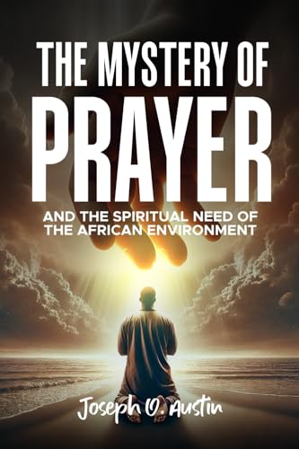 THE MYSTERY OF PRAYER AND THE SPIRITUAL NEED OF THE AFRICAN ENVIRONMENT