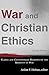 War and Christian Ethics: Classic and Contemporary Readings on the Morality of War