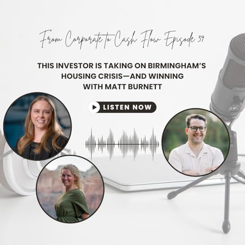 Ep 39. This Investor is taking on Birmingham&rsquo;s Housing Crisis&mdash;and Winning with Matt Burnett