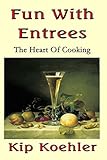 Fun With Entrees: Getting To The Heart Of Cooking (Fun With Food)