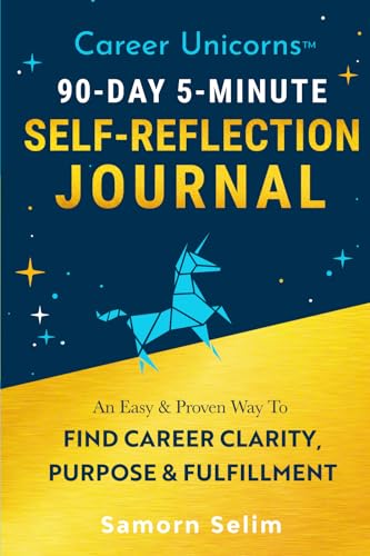 Career Unicorns™ 90-Day 5-Minute Self-Reflection Journal: An Easy & Proven Way To Find Career Clarity, Purpose & Fulfillment | Perfect Gift For Yourself Or Loved Ones