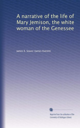A narrative of the life of Mary Jemison, the white woman of the Genessee
