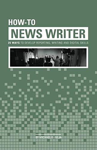 How-To News Writer: 25 Ways to Develop Reporting, Writing and Digital Skills