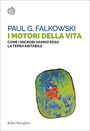 I motori della vita: Come i microbi hanno reso la