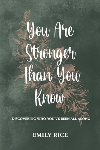 You Are Stronger Than You Know: Discovering Who You've Been All Along