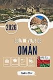 GUÍA DE VIAJE DE OMÁN 2026: Historias susurradas de arenas del desierto, senderos de montaña y costas ocultas