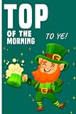 top of the morning to ye!: st. patricks day Journal Gift For Friend, coworker &boyfriend - Lined Notebook 120 pages - 6*9in