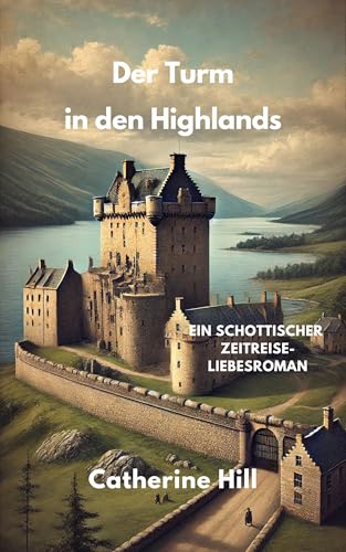 Der Turm in den Highlands: Ein schottischer Zeitreise-Liebesroman (Zeitportal 7) (Zeitportale in den Highlands)