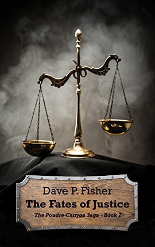 The Fates of Justice (The Poudre Canyon Saga Book 7)