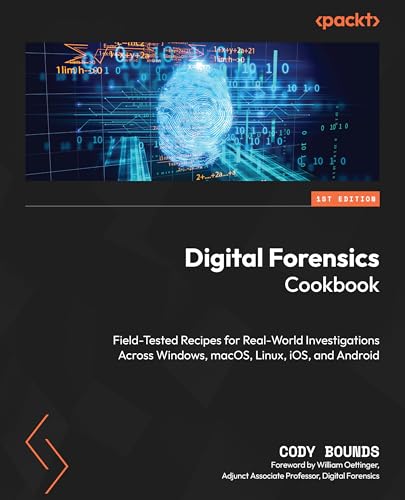 Digital Forensics Cookbook: Field-Tested Recipes for Real-World Investigations Across Windows, macOS, Linux, iOS, and Android