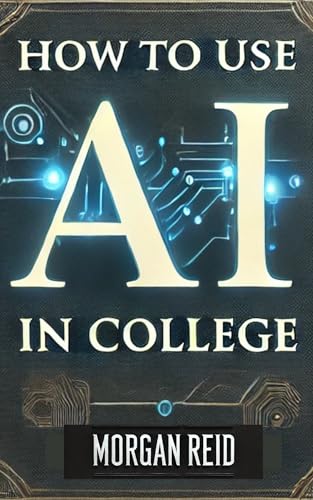 How to Use AI in College: Boost Productivity, Improve Learning, and Stay Ahead in the Digital Age