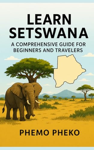 Learn Setswana: A Comprehensive Guide For Beginners And Travelers (Learn Setswana Series)