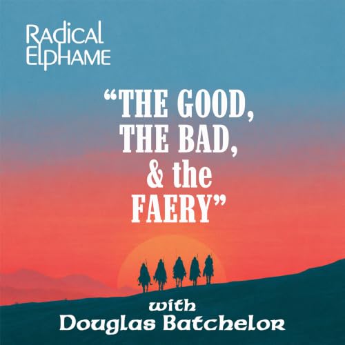 "The Good, the Bad, & the Faery" with Douglas Batchelor