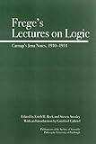 Frege's Lectures on Logic: Carnap's Jena Notes, 1910-1914 (Full Circle)