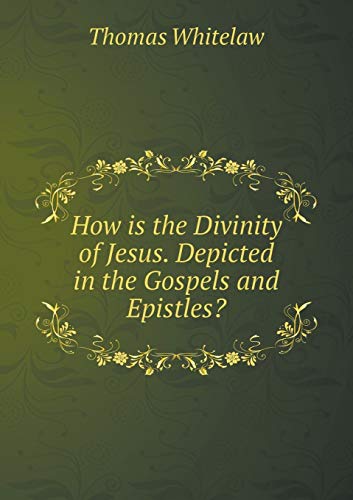 How is the Divinity of Jesus. Depicted in the G... 5519253919 Book Cover