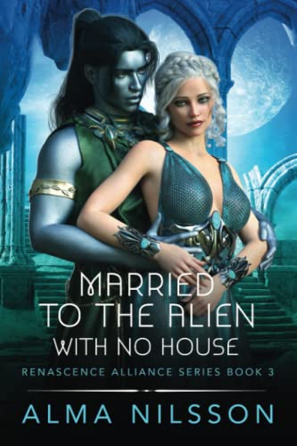 Married to the Alien with No House: Renascence Alliance Series Book 3
