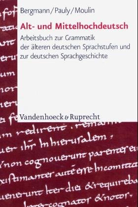 Alt- und Mittelhochdeutsch: Arbeitsbuch zur Grammatik der älteren deutschen Sprachstufen und zur de Alt- und Mittelhochdeutsch: Arbeitsbuch zur Grammatik der älteren deutschen Sprachstufen und zur de