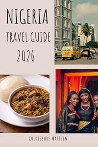 Nigeria Travel Guide 2026: A Practical Guide to Exploring Nigeria
