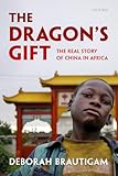 The Dragon's Gift: The Real Story of China in Africa