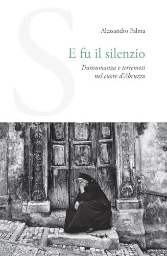 E fu il silenzio. Transumanza e terremoti nel cuore d'Abruzzo