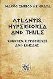 Atlantis, Hyperborea and Thule: Sources, hypotheses and descent