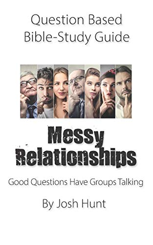 Question-based Bible Study Guide -- Messy Relationships: Good Questions Have Groups Talking (Good Questions Have Groups Have Talking)