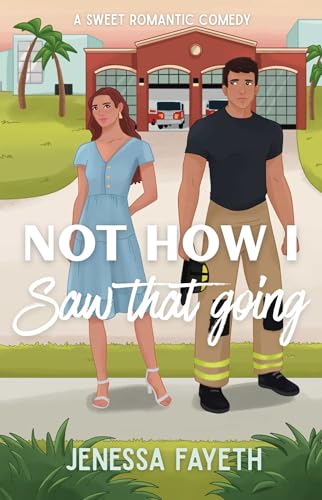 Not How I Saw That Going: A Romantic Comedy (Never Say Never Series)