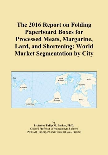 The 2016 Report on Folding Paperboard Boxes for Processed Meats, Margarine, Lard, and Shortening: World Market Segmentation by City