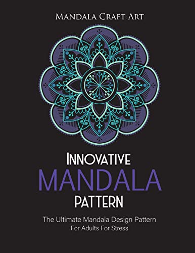 Innovative Mandala Pattern: The Ultimate Mandala Design Pattern For Adults For Stress ( Large Size Single Sided Unique Coloring Pages , Different Styles ) (Stress Management)