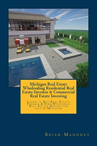 Michigan Real Estate Wholesaling Residential Real Estate Investor & Commercial Real Estate Investing: Learn to Buy Real Estate Finance & Find Wholesale Real Estate Houses for sale in Michigan