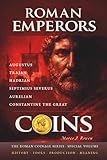 ROMAN EMPERORS COINS: Six Roman Emperors and Their Coins - What Power Chose to Show and Conceal (THE ROMAN COINAGE SERIES: History • Craft • Production • Meaning)