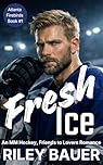 Fresh Ice: An MM Hockey, Friends to Lovers Romance (Atlanta Firebirds Book 1)