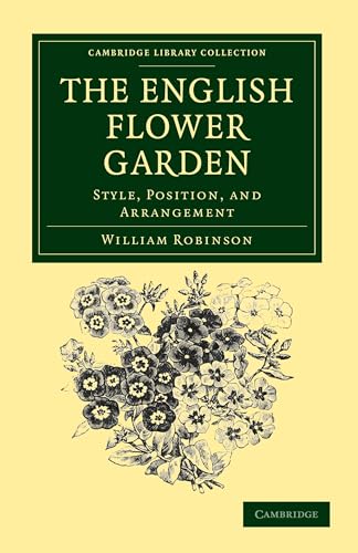 The English Flower Garden: Style, Position, and Arrangement (Cambridge Library Collection - Botany and Horticulture)