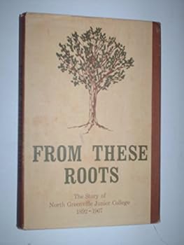 From these roots: The story of North Greenville Junior College, 1892-1967