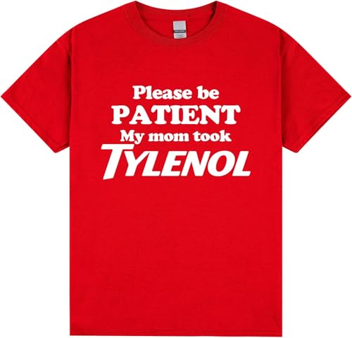 Plases Be Patient My Mom Took Tylenol Shirt &#8211; Ship and Printing from USA &#8211; 100% Cotton Red