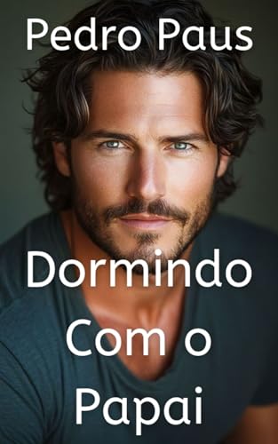 Dormindo Com o Papai: Conto Erótico Gay - Paus, Pedro