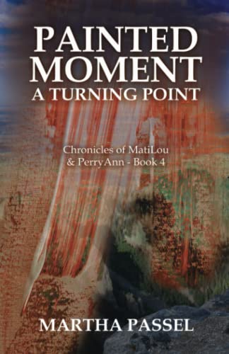 Painted Moment A Turning Point (Chronicles of MatiLou and PerryAnn)