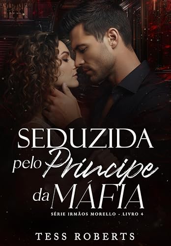 Seduzida Pelo Príncipe da Máfia (Irmãos Morello Livro 4)