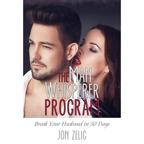 The Man Whisperer Program: Break Your Husband in Thirty Days Audiolibro Por Jon Zelig arte de portada
