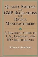 Quality Systems and Gmp Regulations for Device Manufacturers: A Practical Guide to U.S., European and ISO Requirements 087389426X Book Cover
